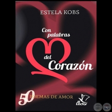 CON PALABRAS DEL CORAZÓN - 50 Poemas de Amor - Autora: ESTELA KOBS - Año 2012